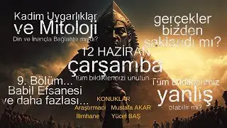 Kadim Uygarlıklar ve Mitoloji Sohbeti Bölüm-9