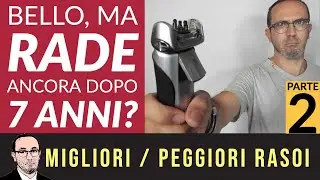 Braun Serie 7 dopo 7 anni: rade ancora bene? Fa il contropelo? Review in Italiano. Seconda parte.
