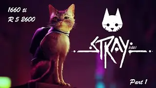 Stray | Part 1 | GTX 1660 TI and AMD Ryzen 5 2600 | Benchmark