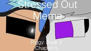 Stressed Out Meme [Piggy: Book 2 Chapter 5] || Kinda late?