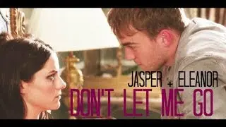 Jasper & Eleanor | Don't Let Me Go