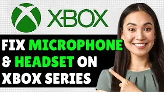 How to FIX Microphone & Headset on Xbox Series S/X Not Working - Quick Guide