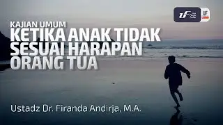 Ketika Anak Tidak Sesuai Harapan Orang Tua - Ustadz Dr. Firanda Andirja Lc, M.A.