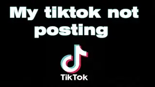 Why is my TikTok not posting and not getting views