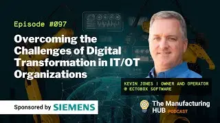 Ep. 97 - [Kevin Jones] Overcoming the Challenges of Digital Transformation in IT/OT Organizations.