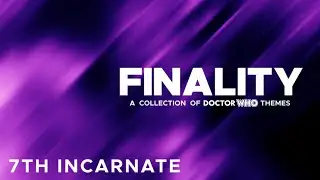 Finality | 7th Incarnate - Doctor Who Theme