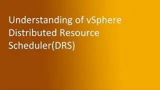 7.1 Understanding of vSphere Distributed Resource Scheduler(DRS)