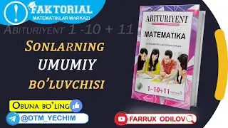 4. Sonlarning umumiy boʻluvchisi | Abituriyent 1 10 11 yechimlari