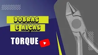 Curso Avançado de Dobra e Alças em Ortodontia, modulo 6 - Torque