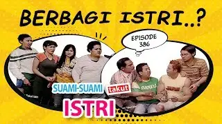 Berbagi Istri | Suami Suami Takut Istri Eps 386 Full Versi