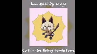 Cats - The Living Tombstone [low quality] /ᐠ｡ꞈ｡ᐟ\