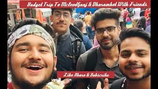 Budget Trip To McLeodGanj & Dharamkot With Friends