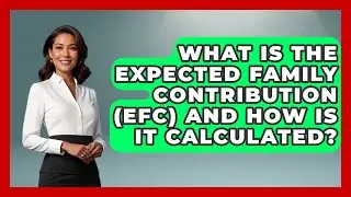 What is the Expected Family Contribution (EFC) and How is it Calculated? | The College Explorer