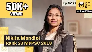 CTwT E289 - MPPSC 2018 Topper Nikita Mandloi Rank 23 | 1st Attempt