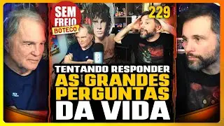 O que somos e para onde vamos? Papo no Boteco revela as respostas??? - PODCAST SEM FREIO 