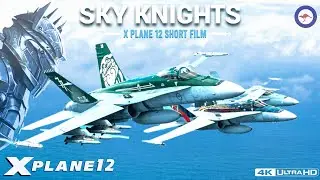 X Plane 12 RAAF Tribute Film - SKY KNIGHTS [4K]