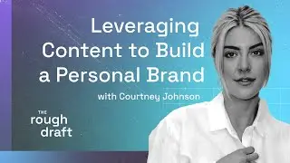 Courtney Johnson on Leveraging Content to Build a Personal Brand