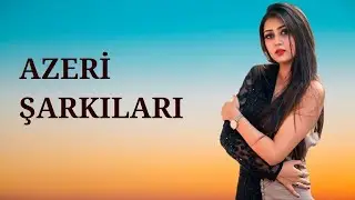 Azeri Şarkılar Seçmeler 2023
