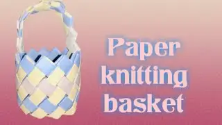 How to make Paper weaving basket
