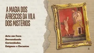 A MAGIA DOS AFRESCOS DA VILA DOS MISTÉRIOS #historiadaarte #canalarte #arteromana #arte #pompeia