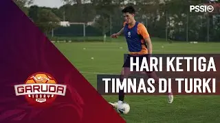 LATIHAN SKUAD GARUDA HARI KETIGA DI TURKI | TIMNAS SENIOR
