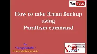 How to perform Rman backup with Parallism command. /Step by step/*