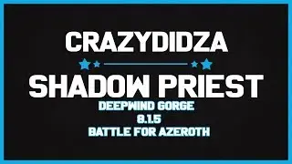 Shadow Priest Deepwind Gorge 8.1.5 Battle For Azeroth