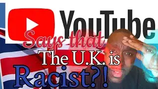 YouTube Studio says the United Kingdom is Racist? || Life in the UK