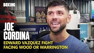 Joe Cordina Open To Facing Wood-Warrington Winner & Vazquez