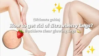 How to get rid of Strawberry Legs & achieve clear legs 🍓 Bye Bye Strawberry Legs