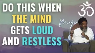 What To Do When The Mind Gets Loud And Restless | Mooji
