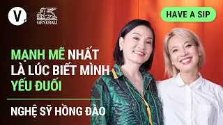 Mạnh mẽ nhất là lúc biết mình yếu đuối - Nghệ sỹ Hồng Đào | 