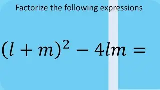 How to factorize  the expression (l+m)²-4lm