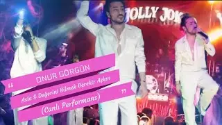 Onur Görgün- Asla & Değerini Bilmek Gerekir Aşkın (Jolly Joker) Konser Kayıt