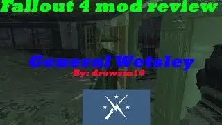 Fallout 4 Mod REVIEW: General Westley By: drewsm10