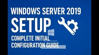 Windows Server 2019 Initial Configuration | Step-by-Step Setup Tutorial for Beginners