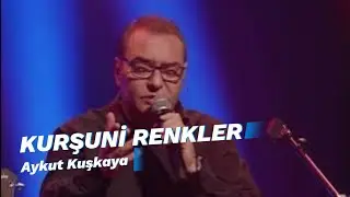 KURŞUNİ RENKLER | Aykut Kuşkaya