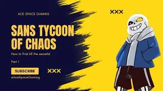 Sans Tycoon of Chaos: How to find all the secrets! Part 1