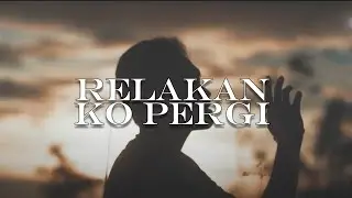 Relakan Ko Pergi (Official Music Video) | NGP