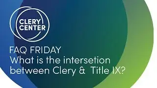 FAQ Friday - Clery and Title IX