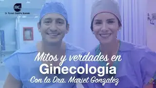 MITOS Y VERDADES EN GINECOLOGÍA. INVITADA: DRA. MARIET GONZALEZ @GINECOVIDA