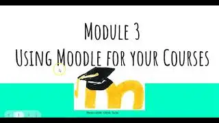 Module 3:   Using Moodle for Your Courses