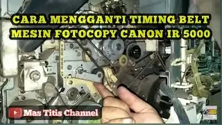 CARA MENGGANTI TIMING BELT MESIN FOTOCOPY CANON IR5000 // BUNYI KASAR HILANG GAEEES