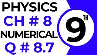 Numericals Physics | Chapter 8 | 9th Class Physics Numerical 8.7