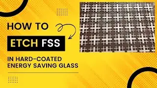 How to etch Frequency Selective Surfaces (FSSs) in Hard-Coated Energy Saving Glass Windows