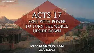 27/08/2023: Eng Rev Marcus Tan - Acts 17: Sent with Power to Turn The World Upside Down|Penang First