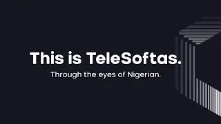 This is TeleSoftas. Through the eyes of Nigerian.