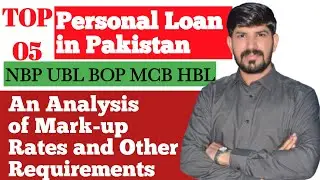 Top Five Personal Loan in Pakistan Analysis of Mark-up Rates and Other Requirements.