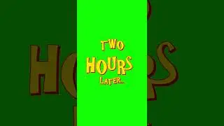 2 hours later  | Free GreenScreen