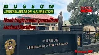 Menelusuri Sejarah Kelam Dibalik Museum Jenderal Besar DR. AH. Nasution